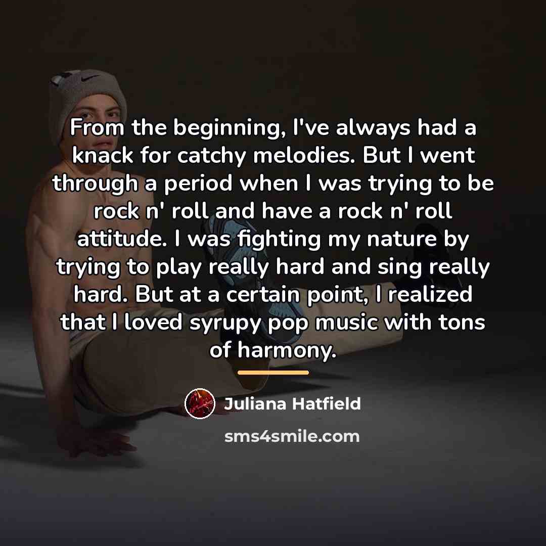 “From the beginning, I've always had a knack for catchy…” quote by Juliana Hatfield