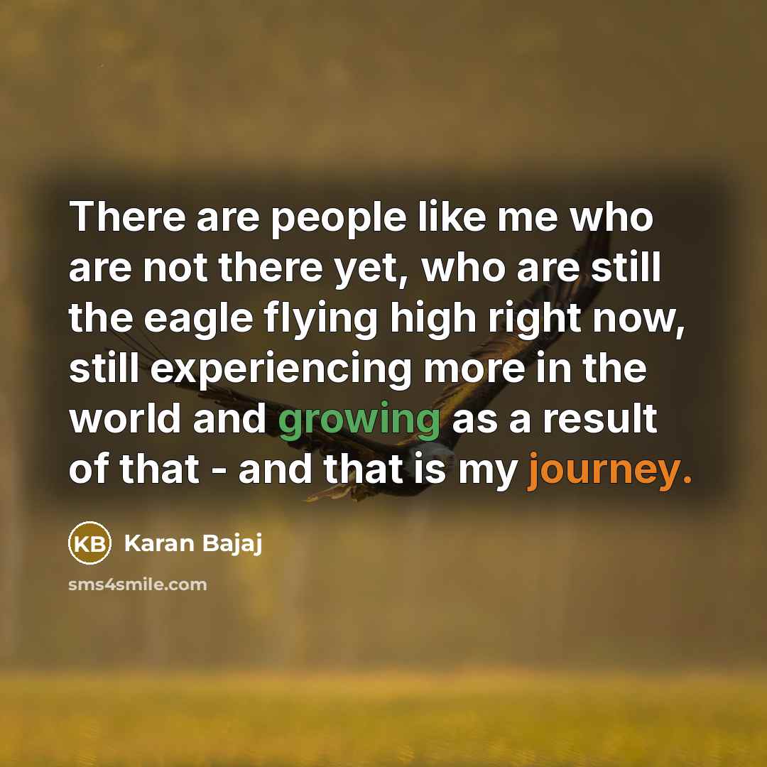 “There are people like me who are not there yet,…” quote by Karan Bajaj