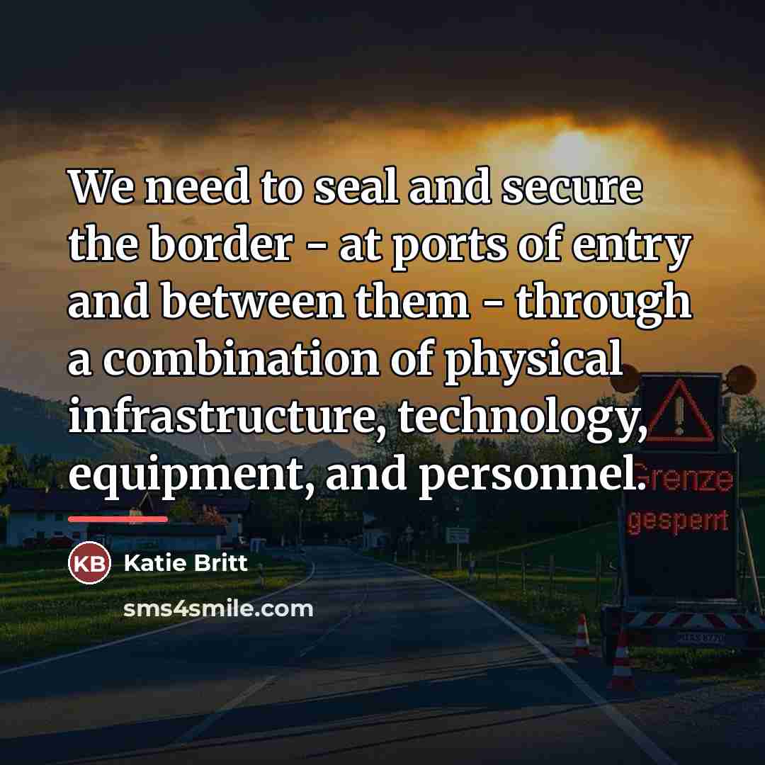 “We need to seal and secure the border - at…” quote by Katie Britt