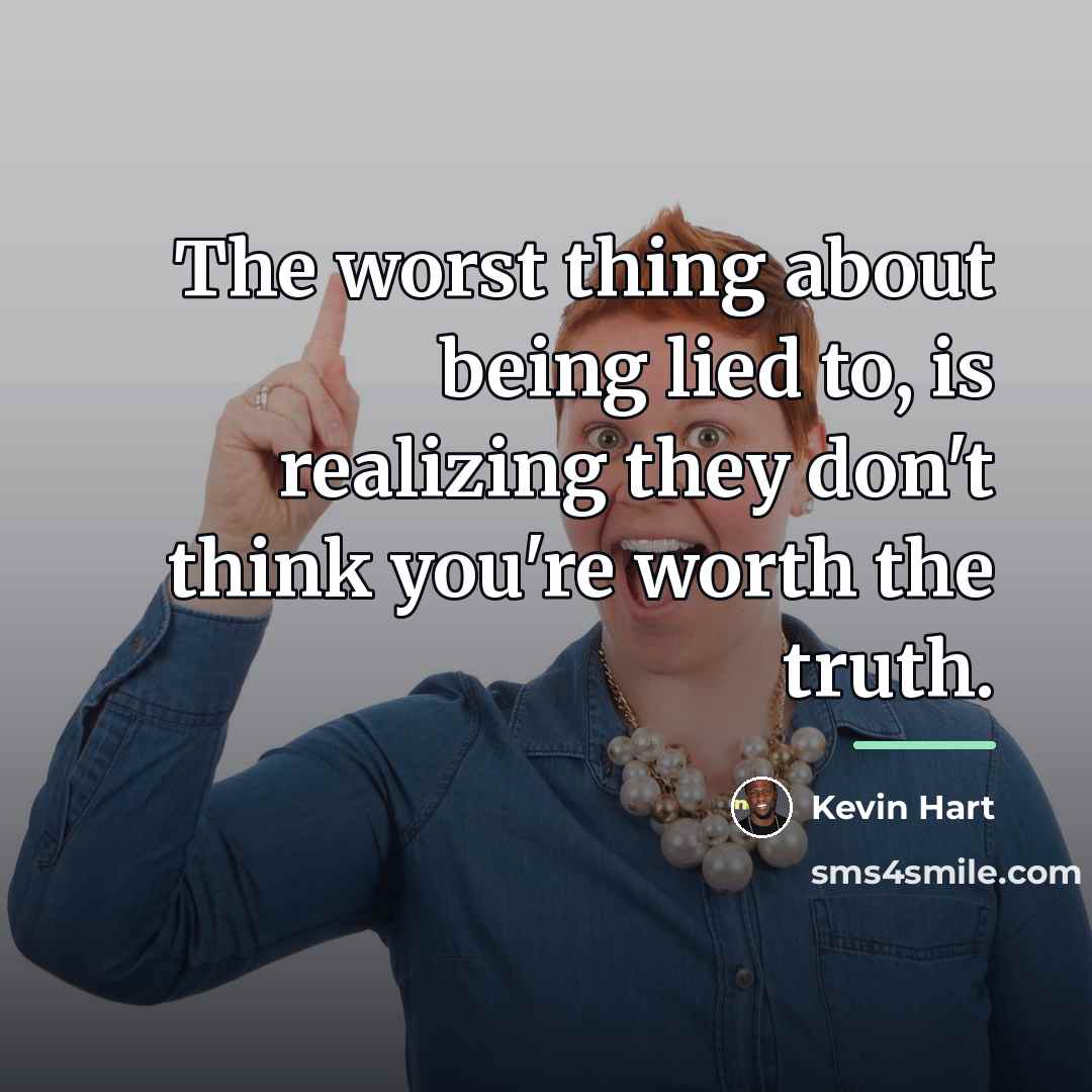 “The worst thing about being lied to, is realizing they…” quote by Kevin Hart