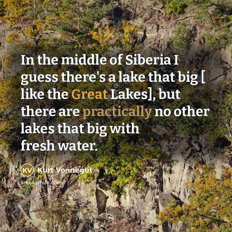 “In the middle of Siberia I guess there's a lake…” quote by Kurt Vonnegut