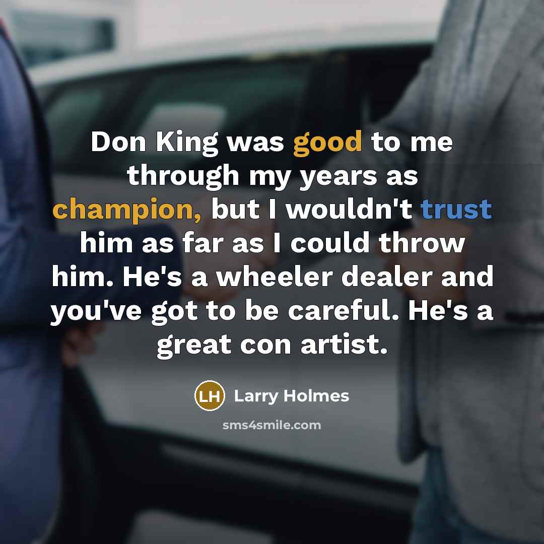 “Don King was good to me through my years as…” quote by Larry Holmes