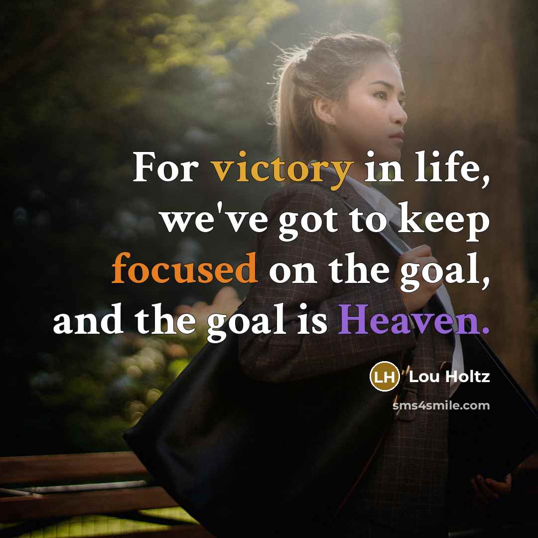 “For victory in life, we've got to keep focused on…” quote by Lou Holtz