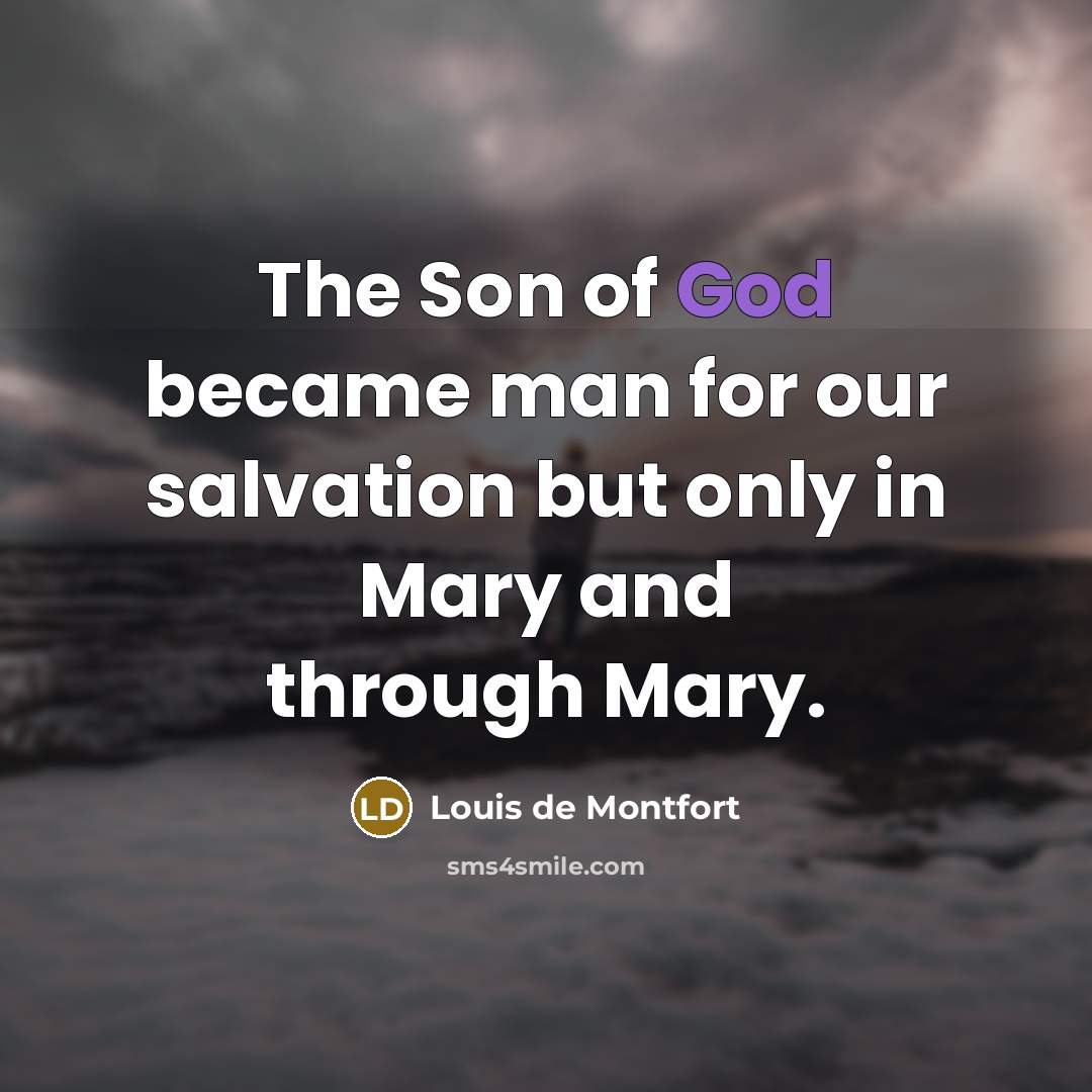 “The Son of God became man for our salvation but…” quote by Louis de Montfort
