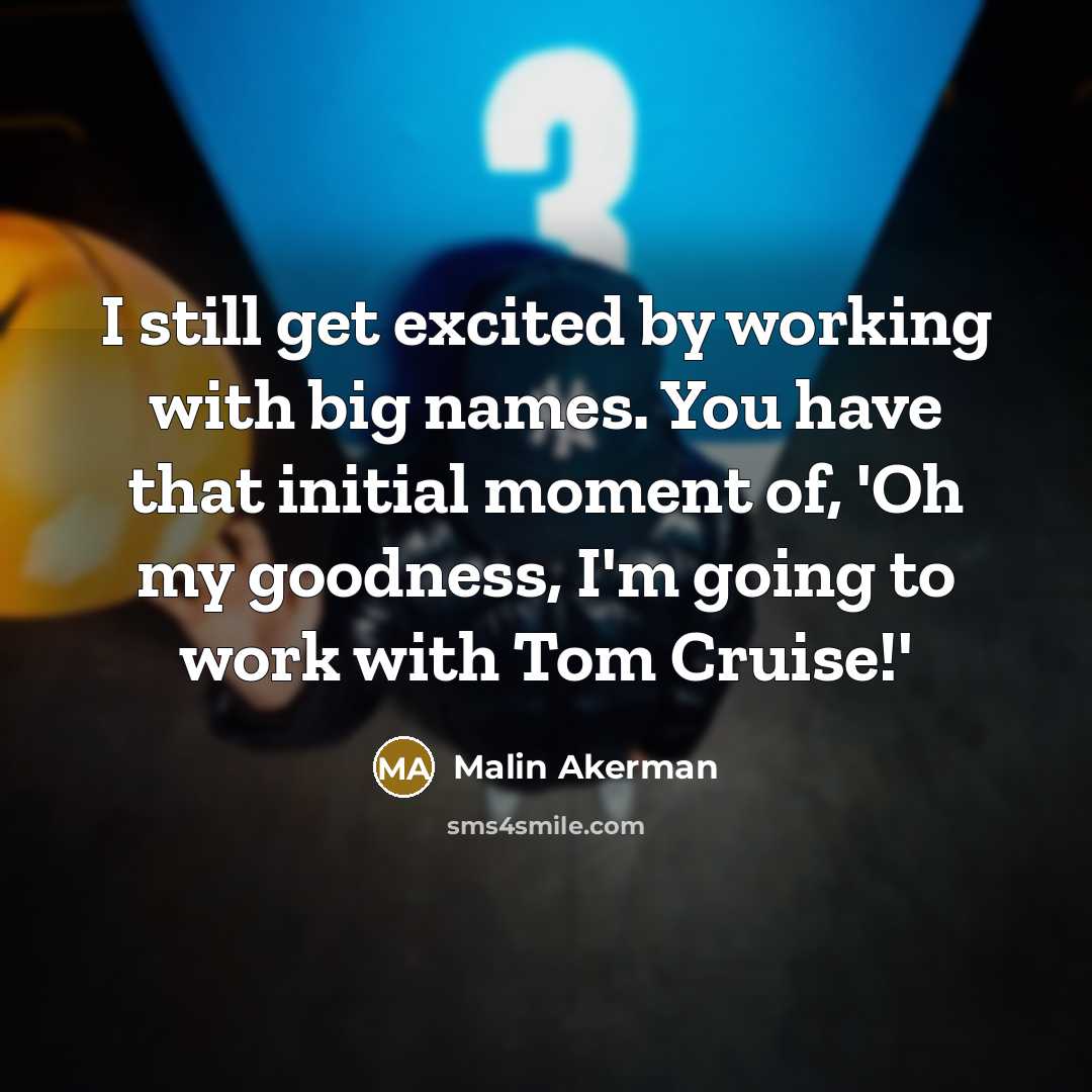 “I still get excited by working with big names. You…” quote by Malin Akerman