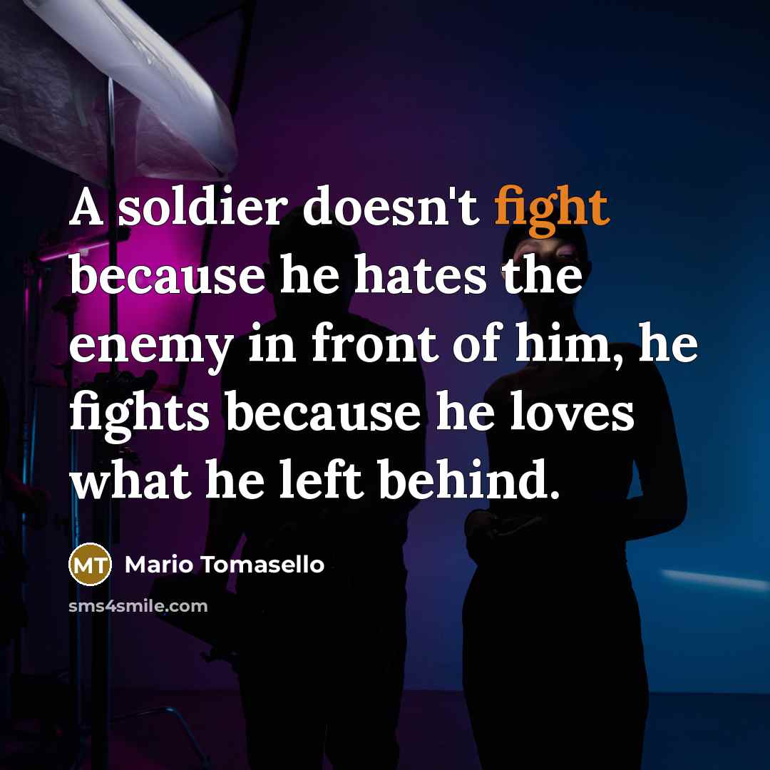 “A soldier doesn't fight because he hates the enemy in…” quote by Mario Tomasello