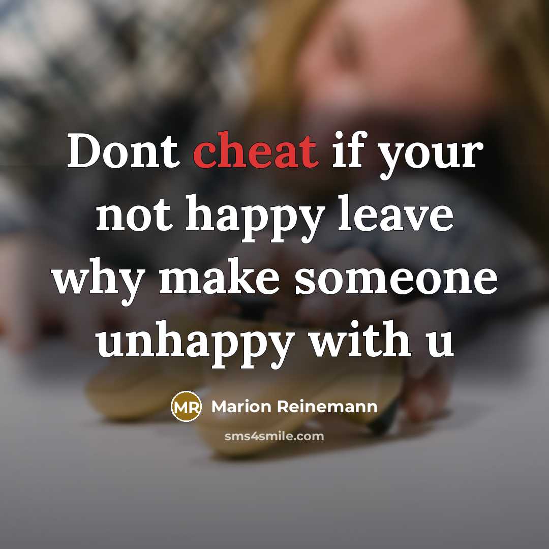 “Dont cheat if your not happy leave why make someone…” quote by Marion Reinemann