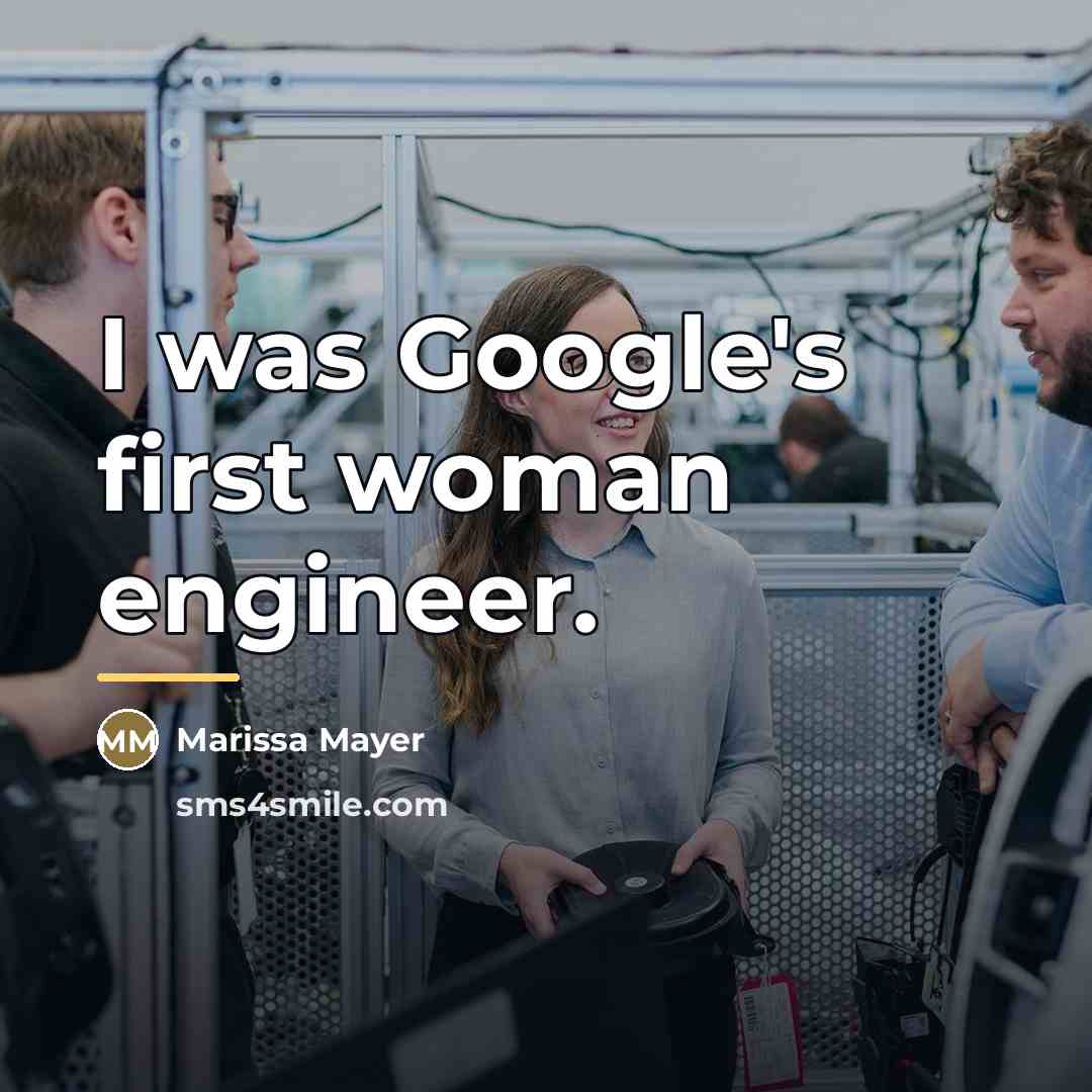 “I was Google's first woman engineer.…” quote by Marissa Mayer