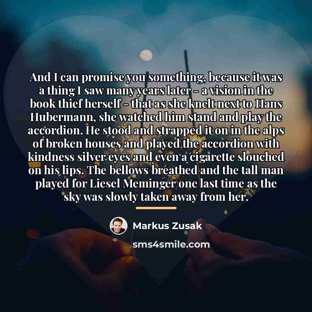 “And I can promise you something, because it was a…” quote by Markus Zusak