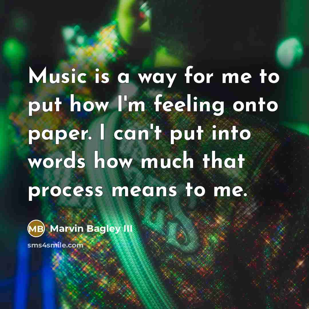 “Music is a way for me to put how I'm feeling onto paper. I can't put into words how much that process means to me.” quote by Marvin Bagley III