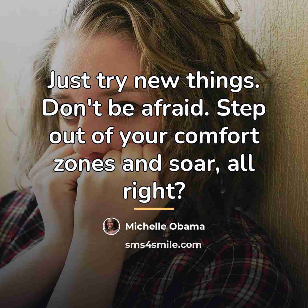 “Just try new things. Don't be afraid. Step out of…” quote by Michelle Obama
