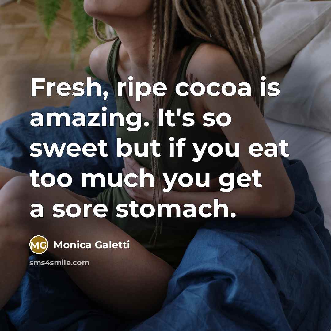“Fresh, ripe cocoa is amazing. It's so sweet but if…” quote by Monica Galetti