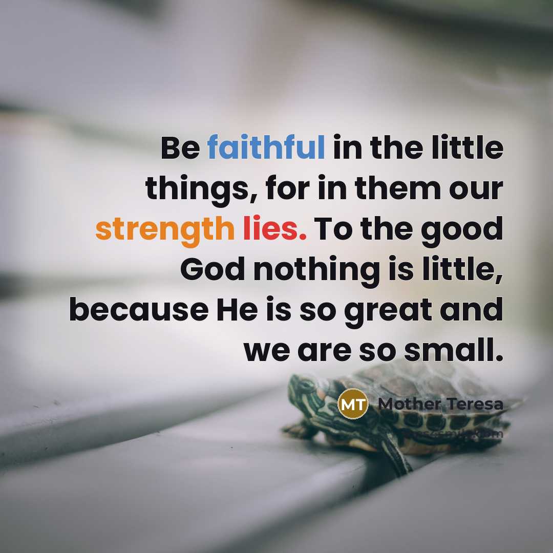 “Be faithful in the little things, for in them our…” quote by Mother Teresa