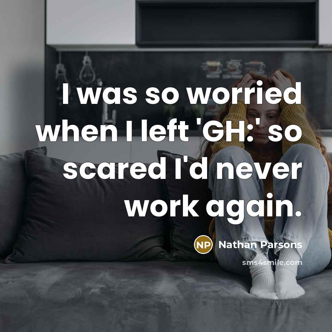 “I was so worried when I left 'GH:' so scared…” quote by Nathan Parsons