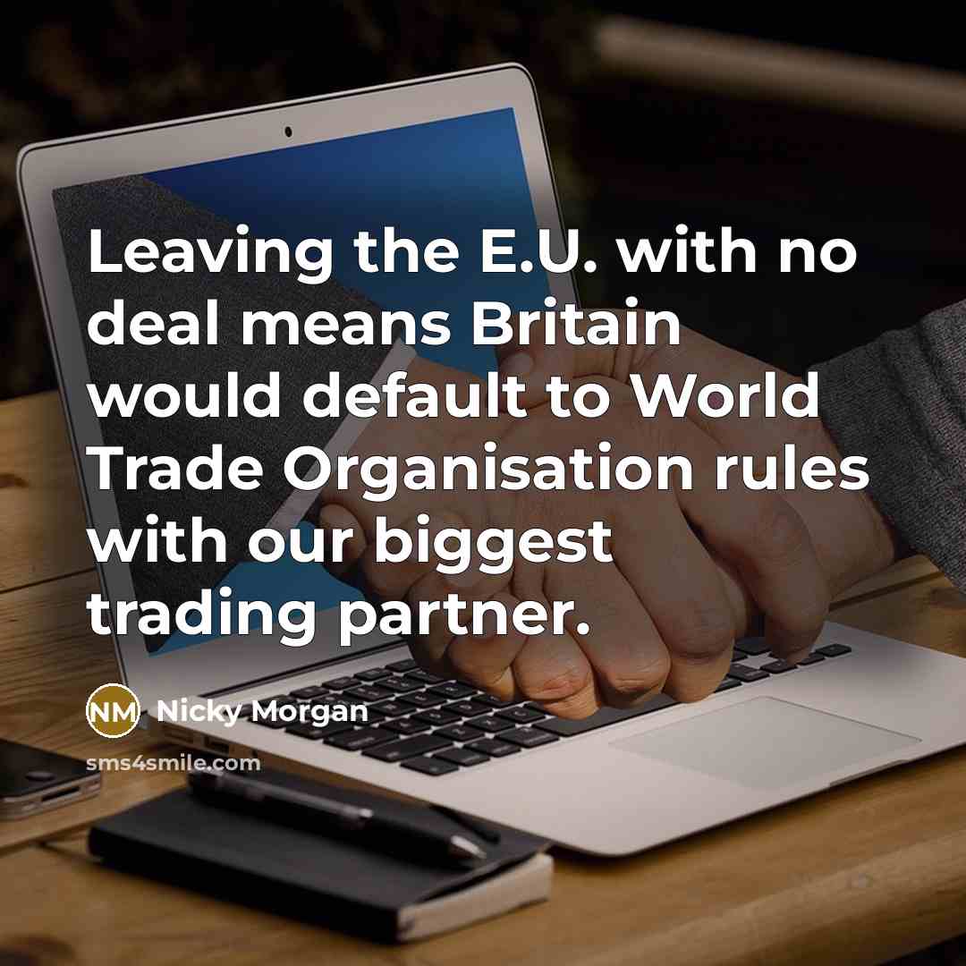 “Leaving the E.U. with no deal means Britain would default…” quote by Nicky Morgan