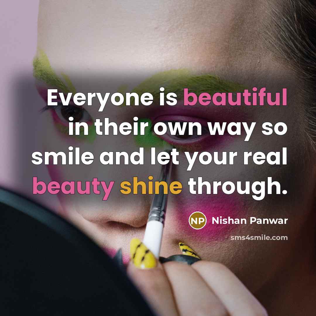 “Everyone is beautiful in their own way so smile and…” quote by Nishan Panwar