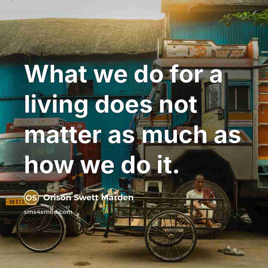 “What we do for a living does not matter as…” quote by Orison Swett Marden