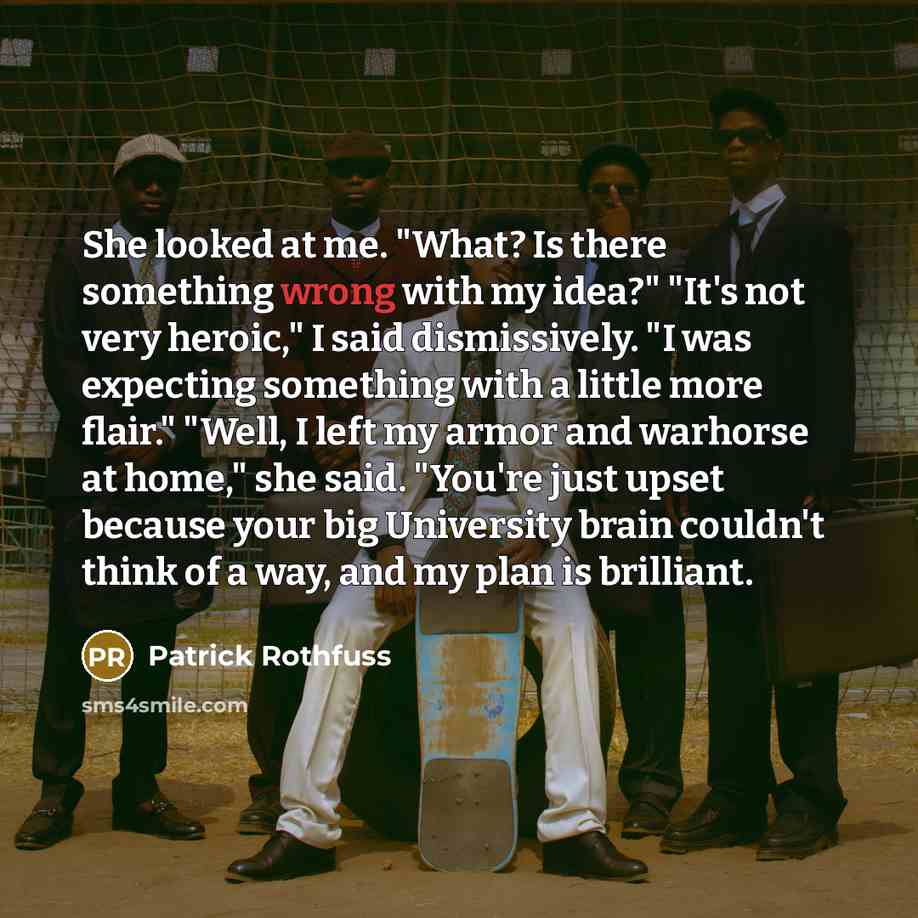 “She looked at me. "What? Is there something wrong with…” quote by Patrick Rothfuss