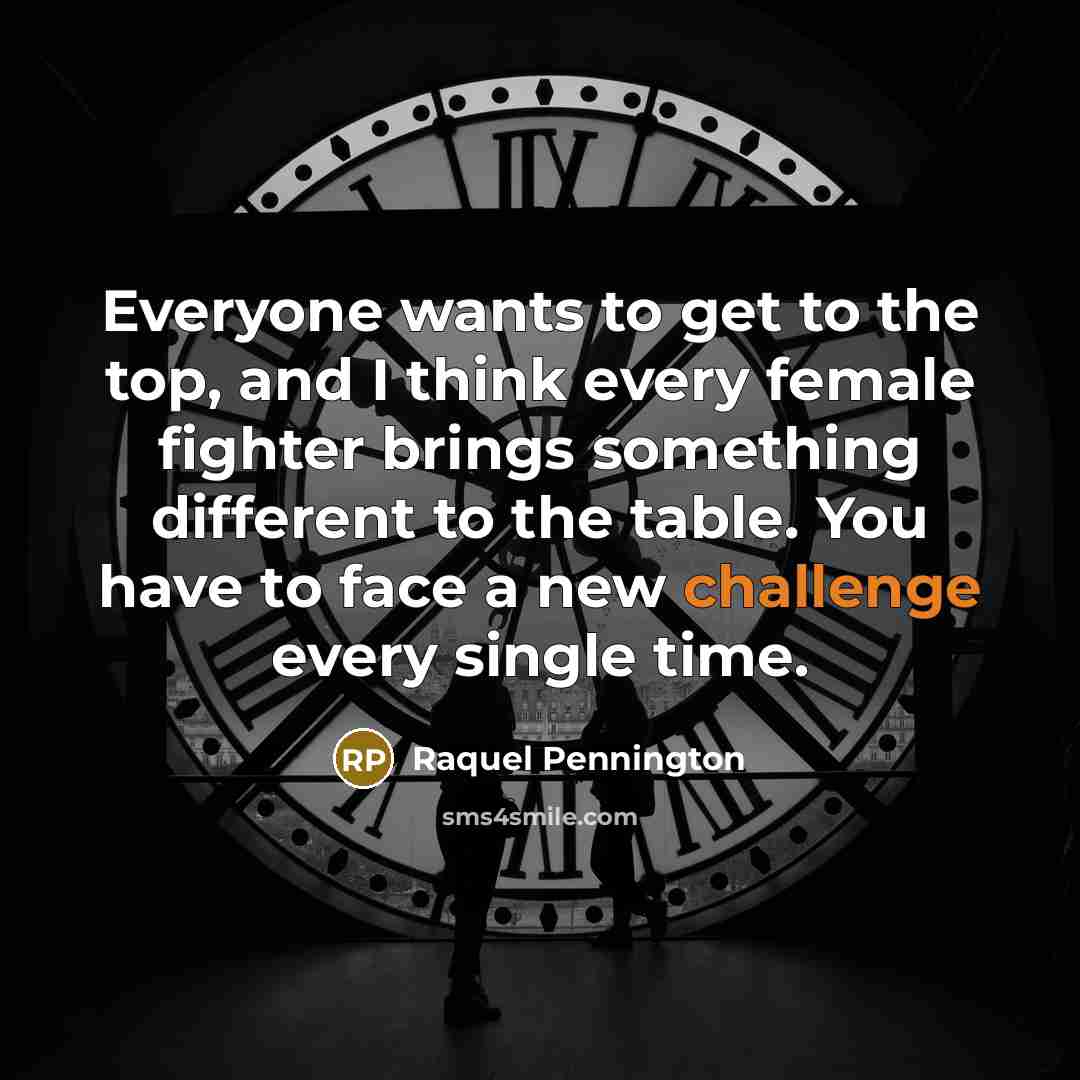 “Everyone wants to get to the top, and I think…” quote by Raquel Pennington