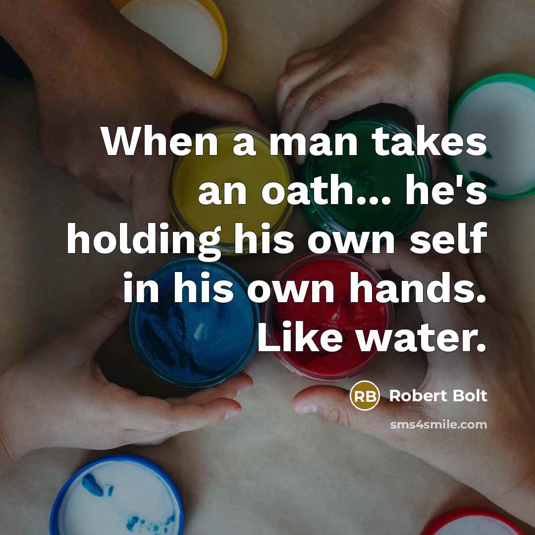 “When a man takes an oath... he's holding his own…” quote by Robert Bolt