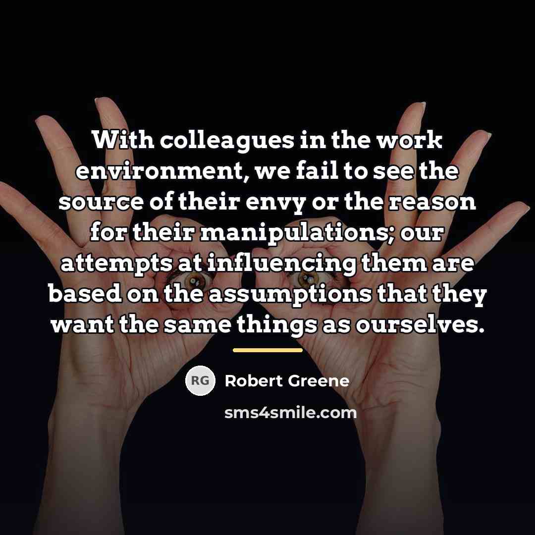 “With colleagues in the work environment, we fail to see…” quote by Robert Greene