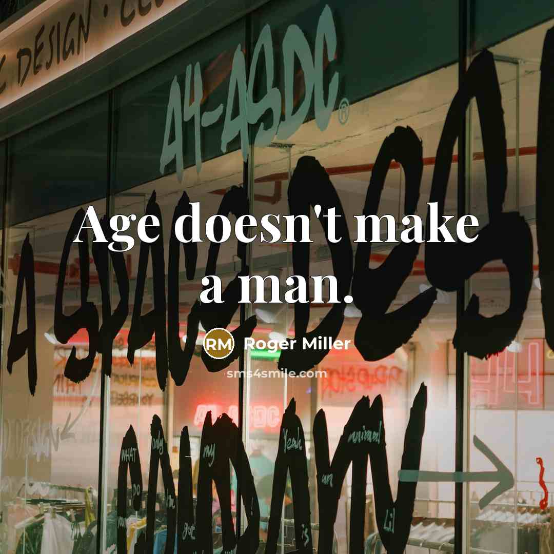 “Age doesn't make a man.…” quote by Roger Miller
