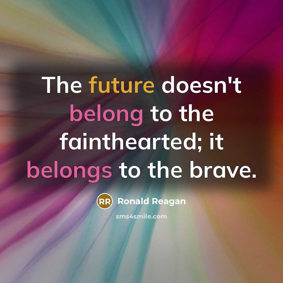 “The future doesn't belong to the fainthearted; it belongs to…” quote by Ronald Reagan