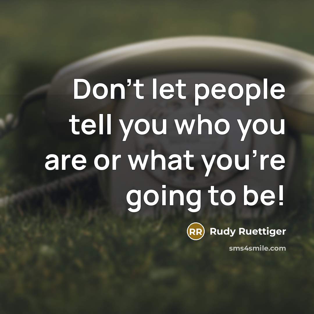 “Don't let people tell you who you are or what…” quote by Rudy Ruettiger