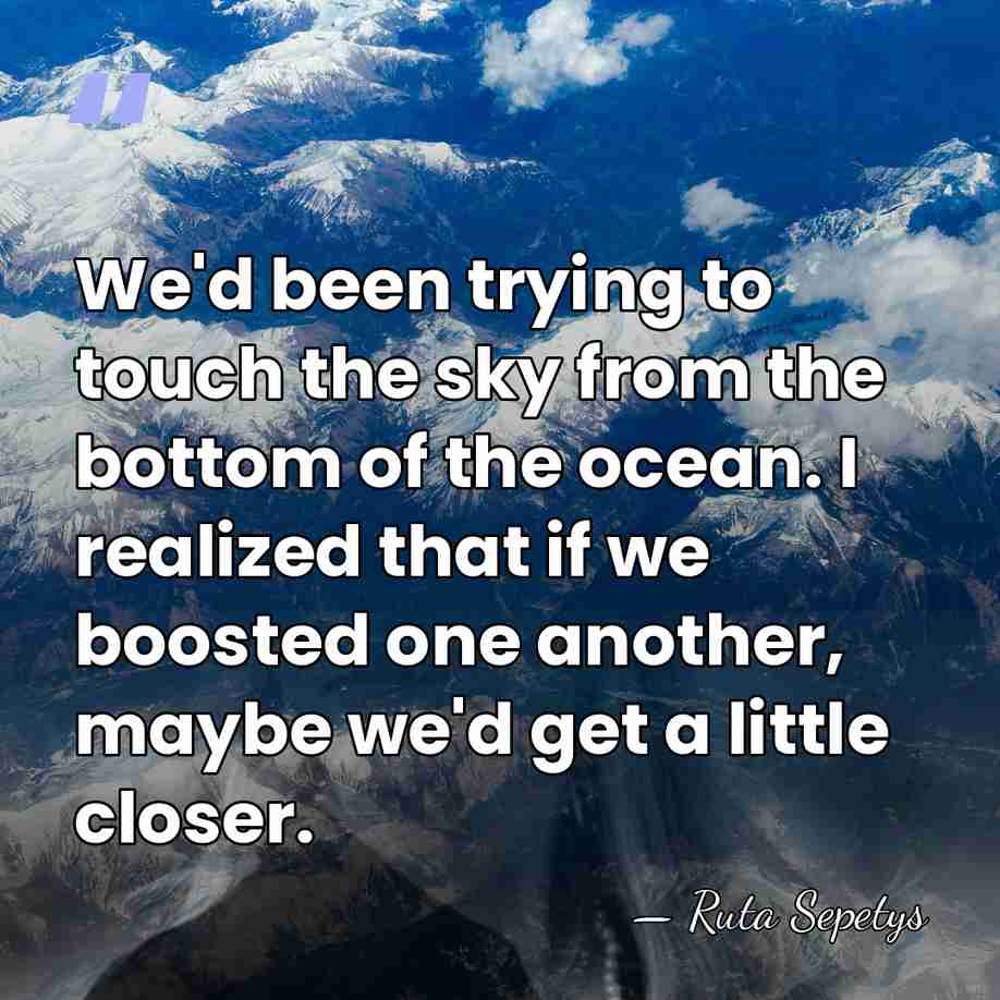 We'd been trying to touch the sky from the bottom of the&hellip; - Ruta Sepetys