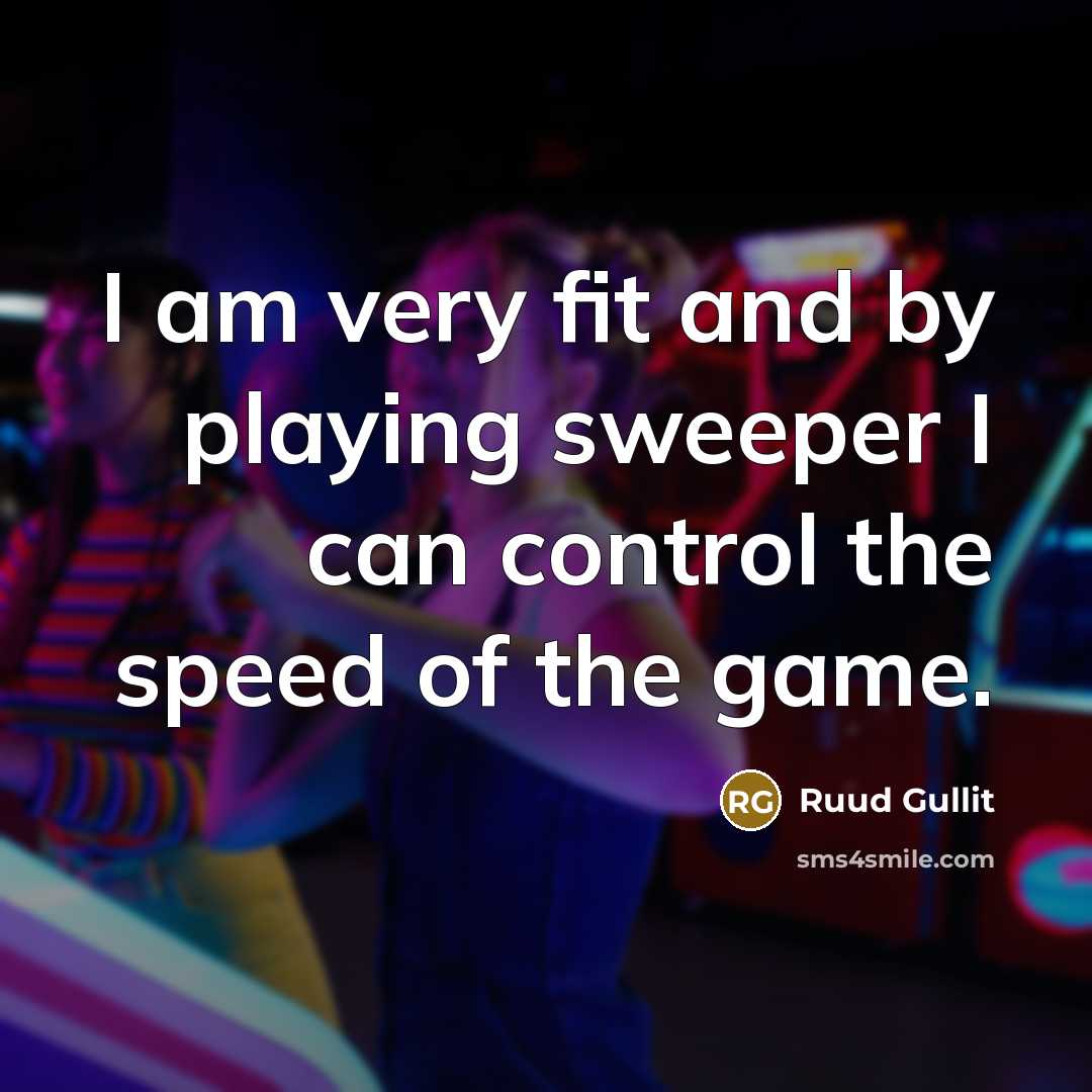 “I am very fit and by playing sweeper I can…” quote by Ruud Gullit