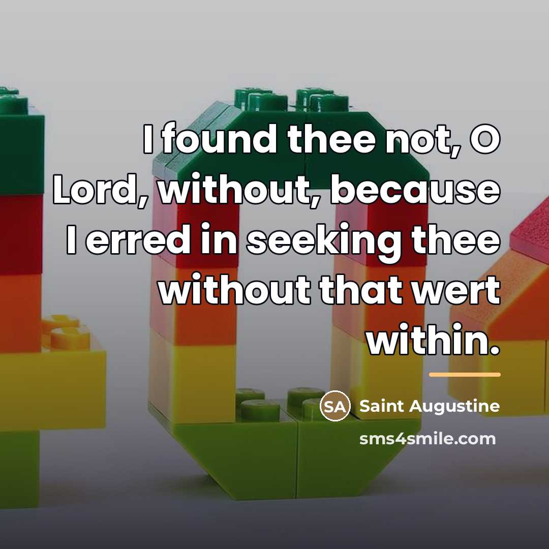“I found thee not, O Lord, without, because I erred…” quote by Saint Augustine