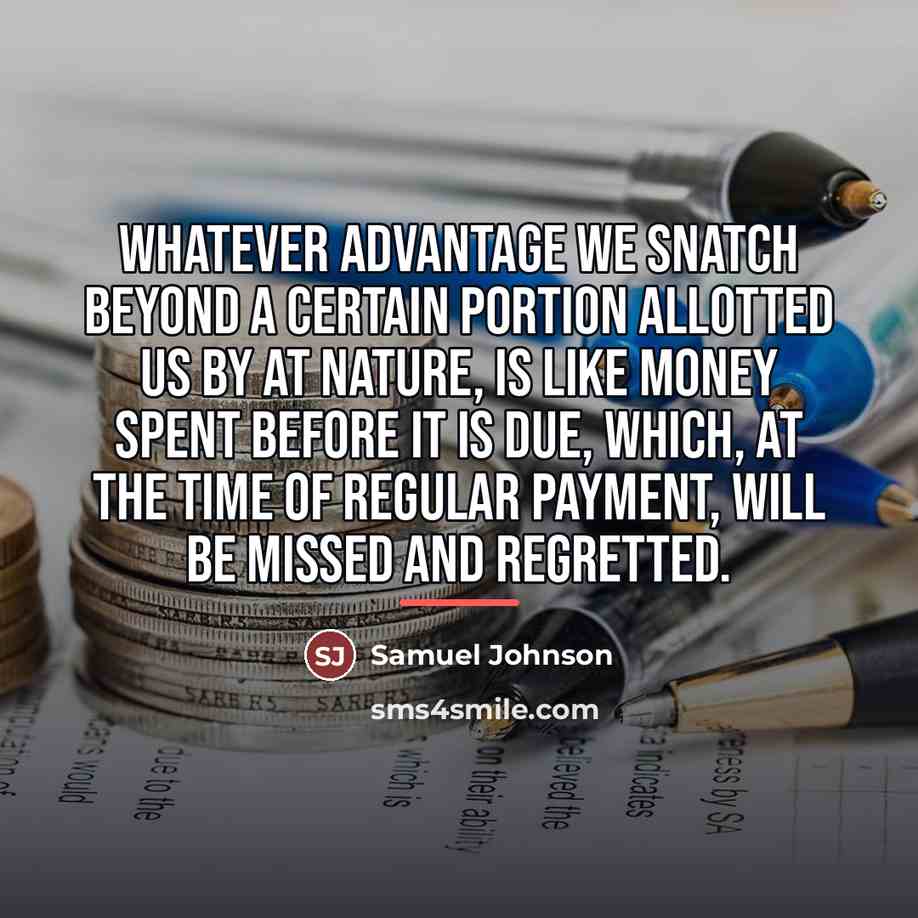 “Whatever advantage we snatch beyond a certain portion allotted us…” quote by Samuel Johnson