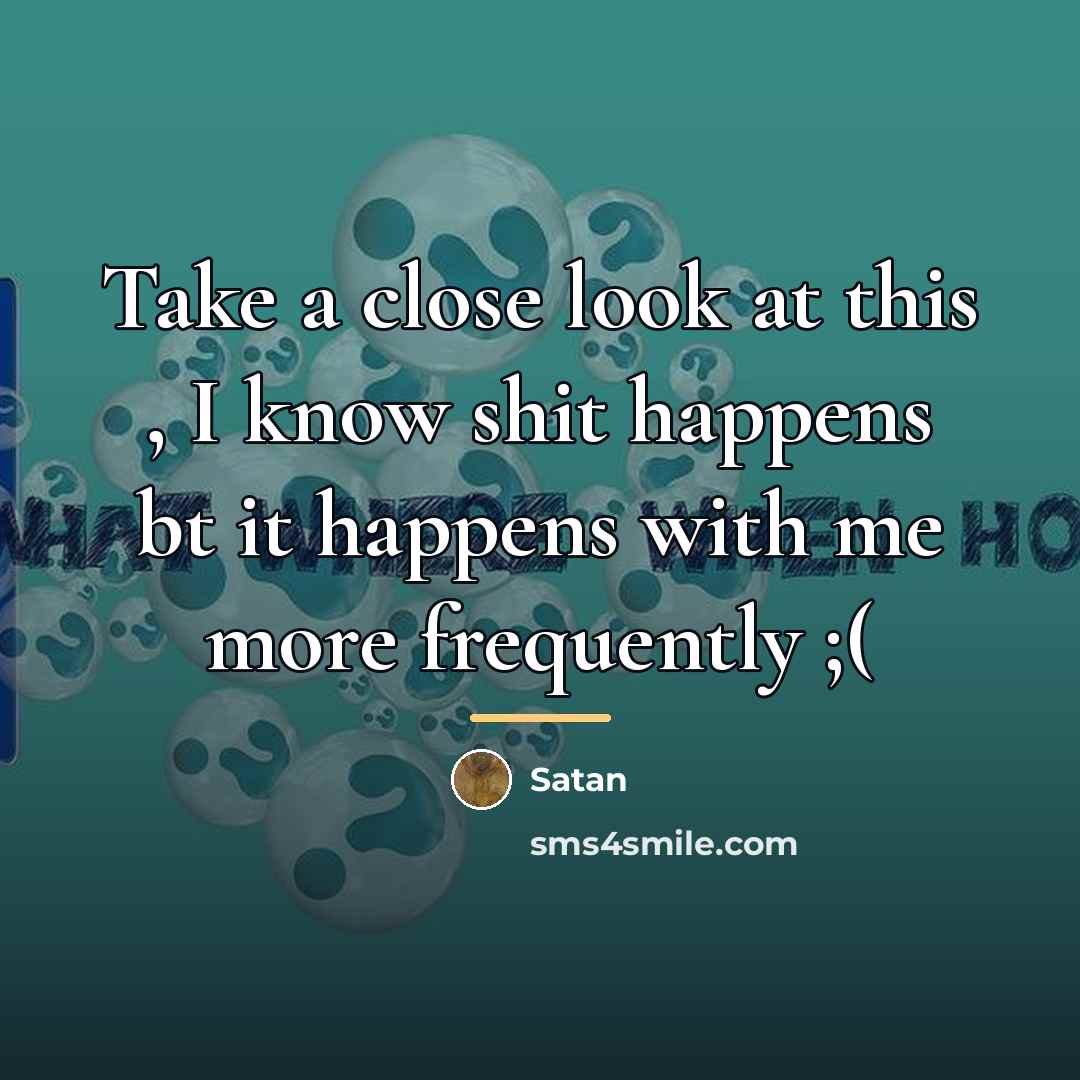 “Take a close look at this , I know shit…” quote by Satan