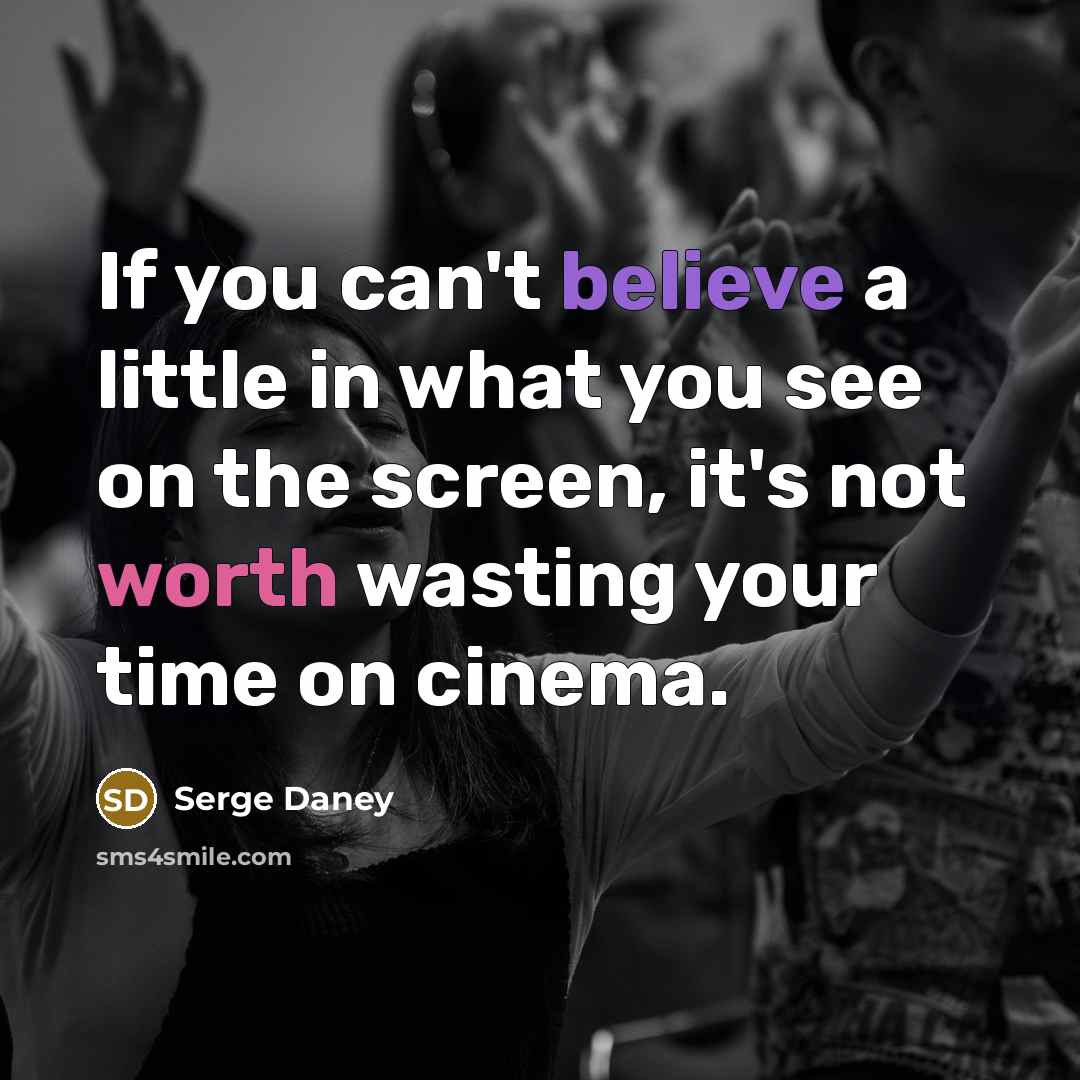 “If you can't believe a little in what you see…” quote by Serge Daney