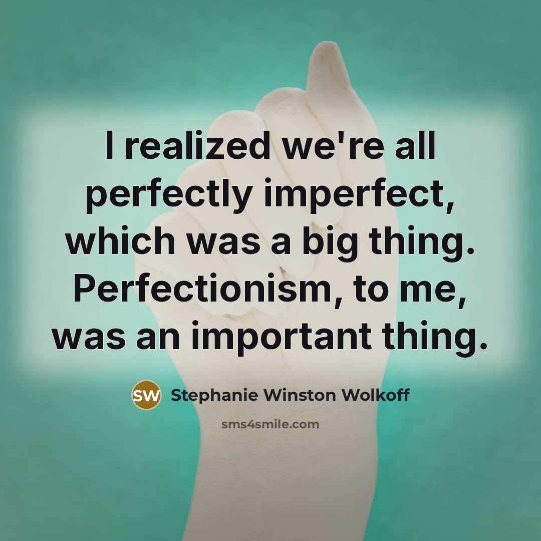 “I realized we're all perfectly imperfect, which was a big…” quote by Stephanie Winston Wolkoff