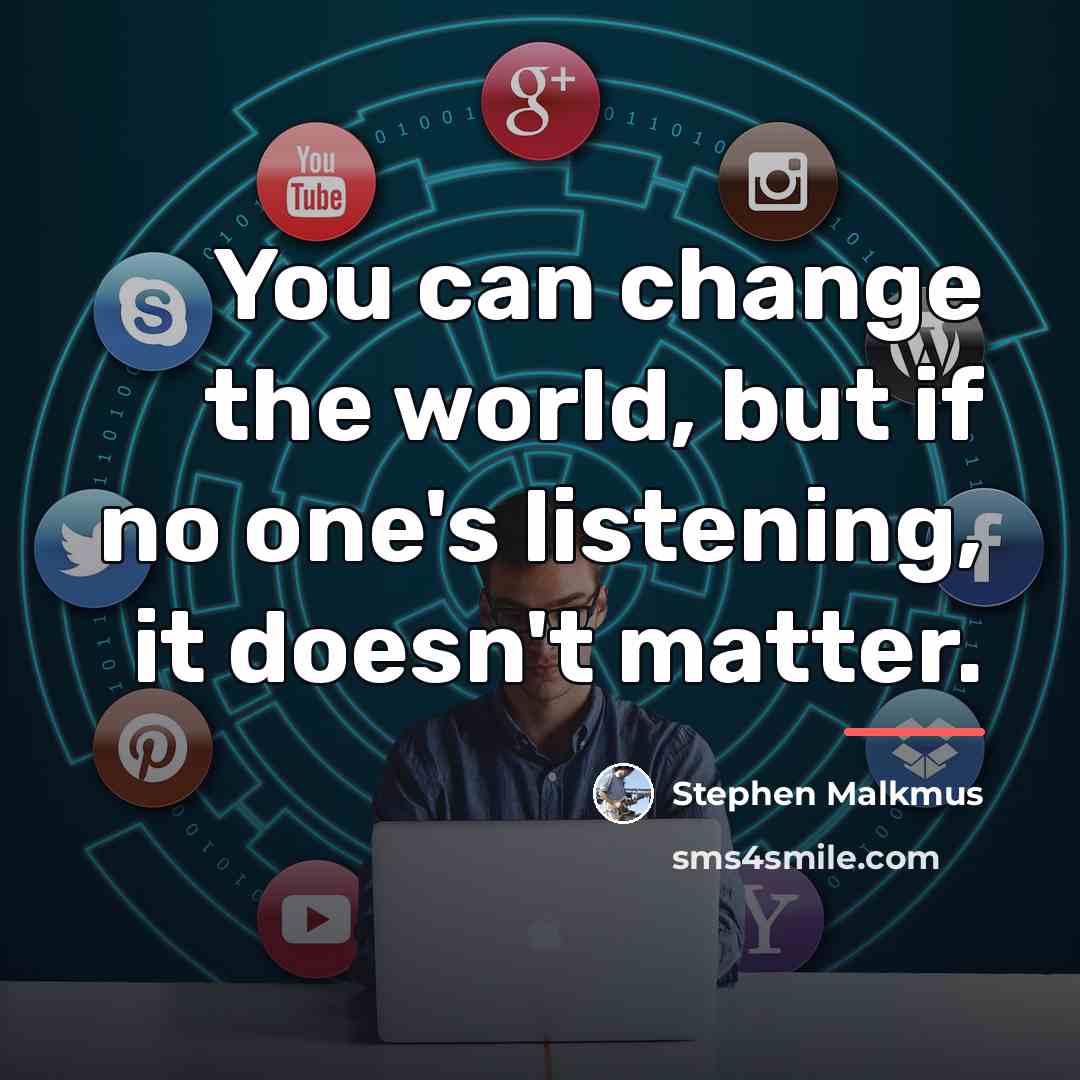 “You can change the world, but if no one's listening,…” quote by Stephen Malkmus
