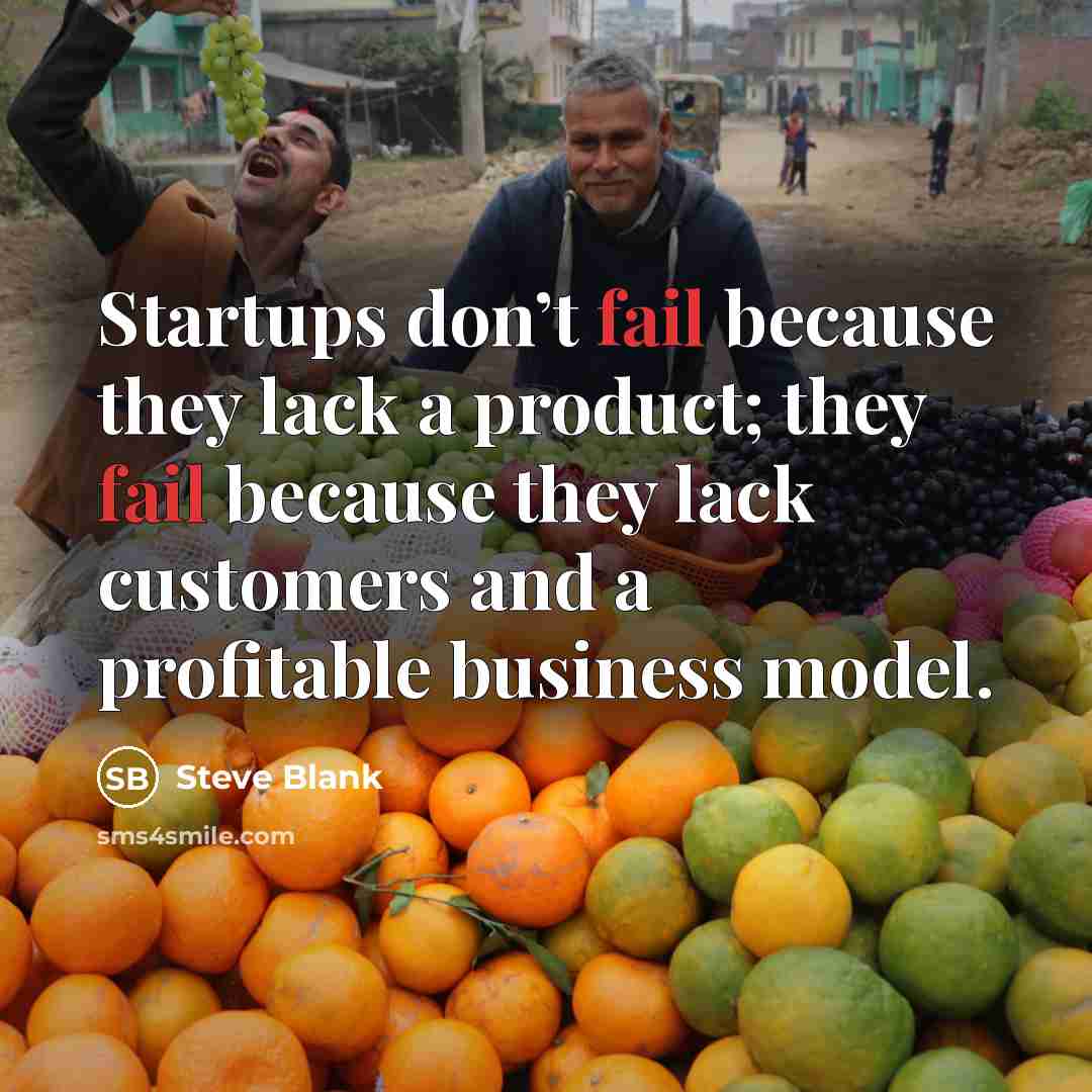 “Startups don’t fail because they lack a product; they fail…” quote by Steve Blank