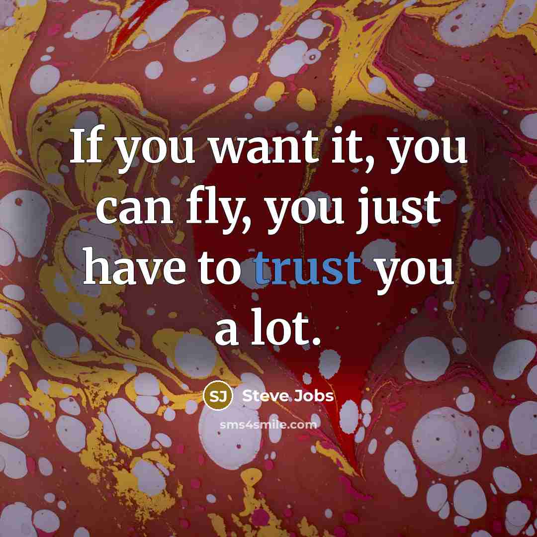 “If you want it, you can fly, you just have…” quote by Steve Jobs