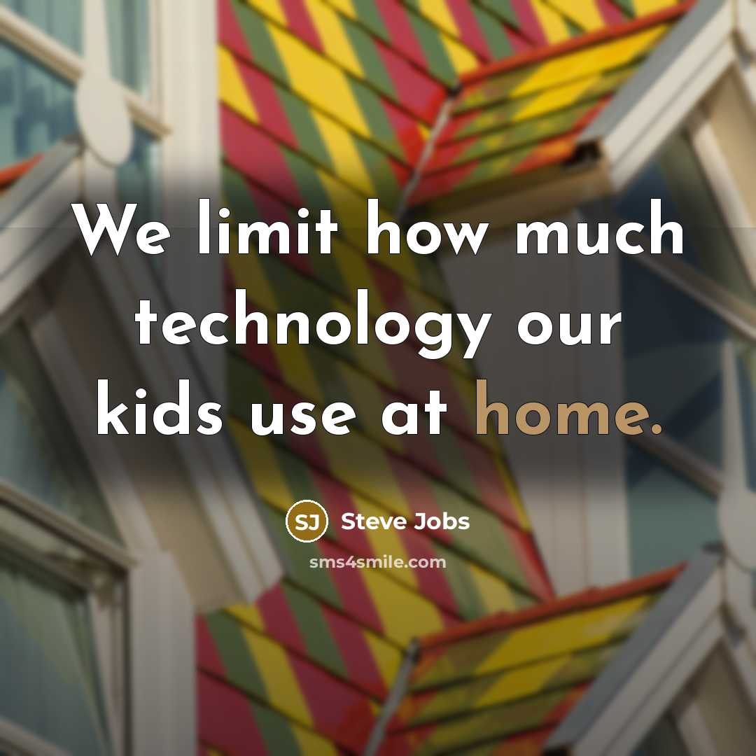 “We limit how much technology our kids use at home.…” quote by Steve Jobs