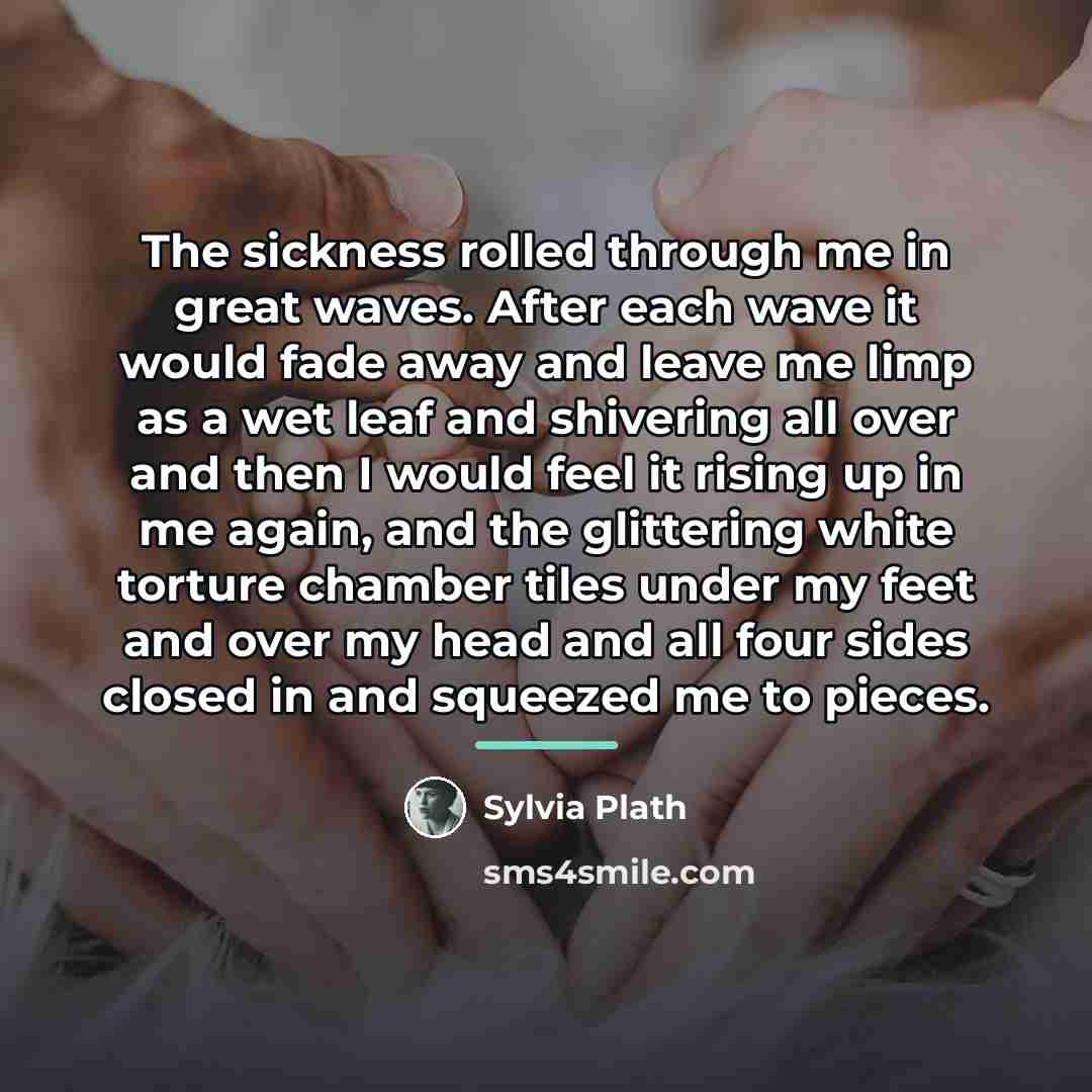 “The sickness rolled through me in great waves. After each…” quote by Sylvia Plath