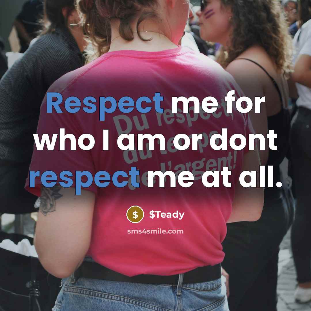 “Respect me for who I am or dont respect me…” quote by $Teady