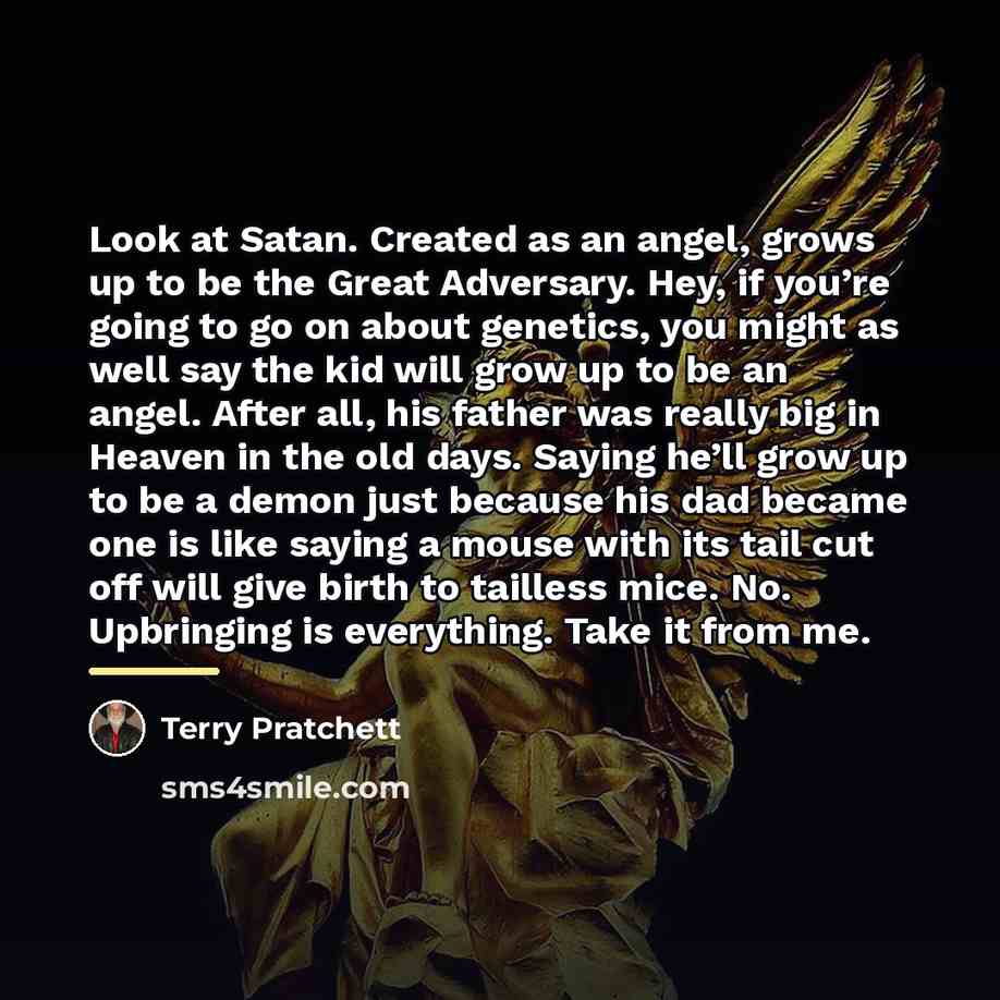 “Look at Satan. Created as an angel, grows up to…” quote by Terry Pratchett