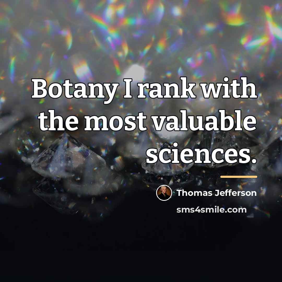 “Botany I rank with the most valuable sciences.…” quote by Thomas Jefferson