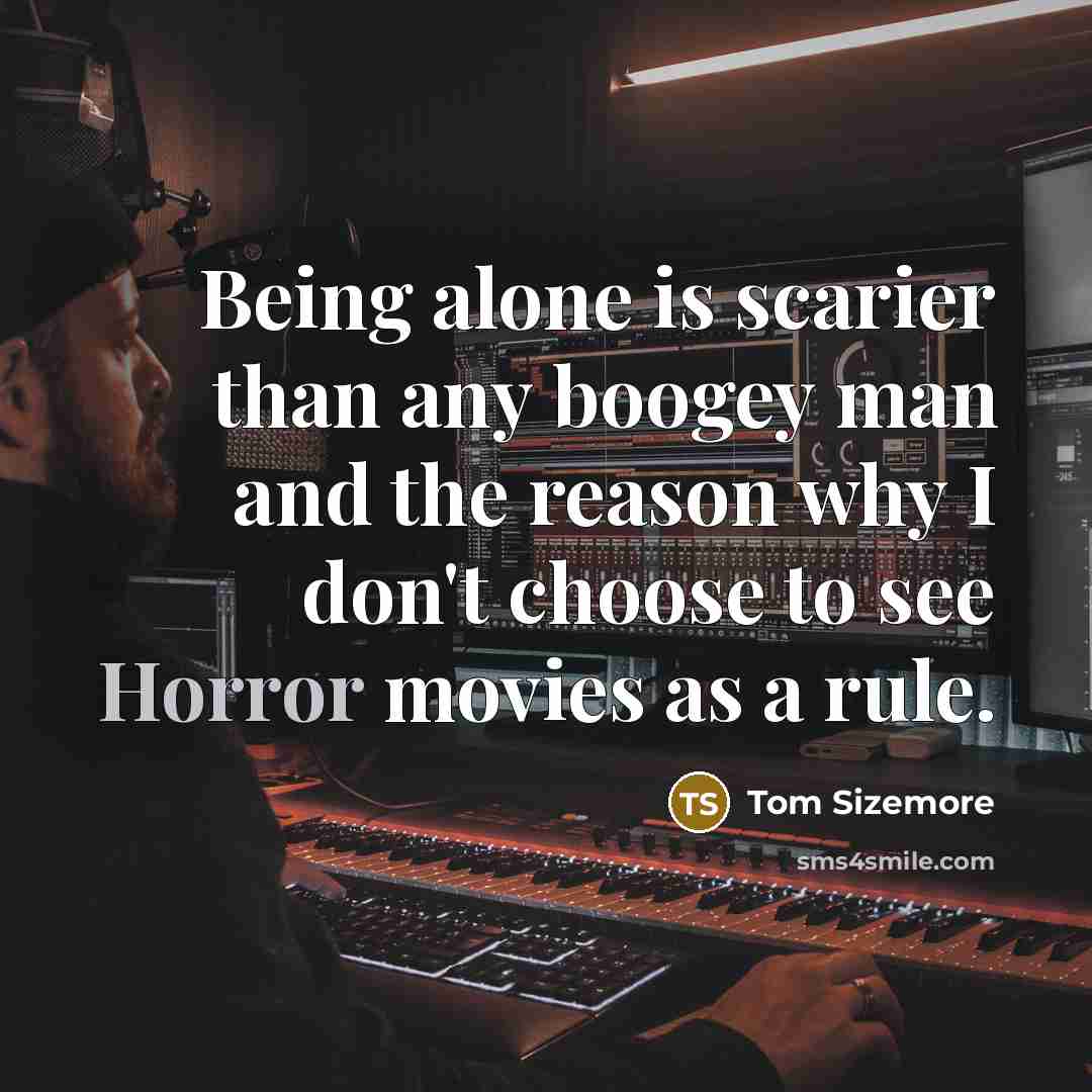“Being alone is scarier than any boogey man and the…” quote by Tom Sizemore