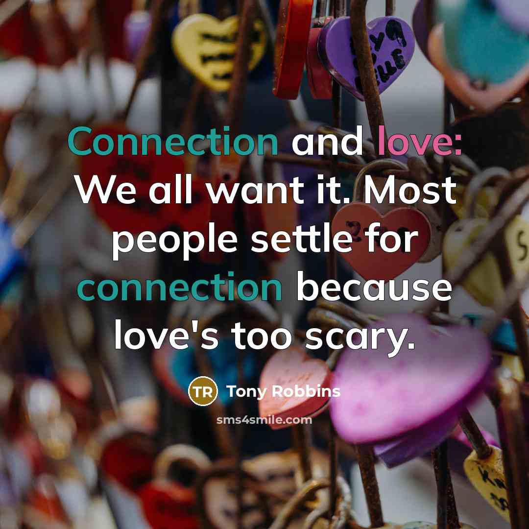 “Connection and love: We all want it. Most people settle…” quote by Tony Robbins