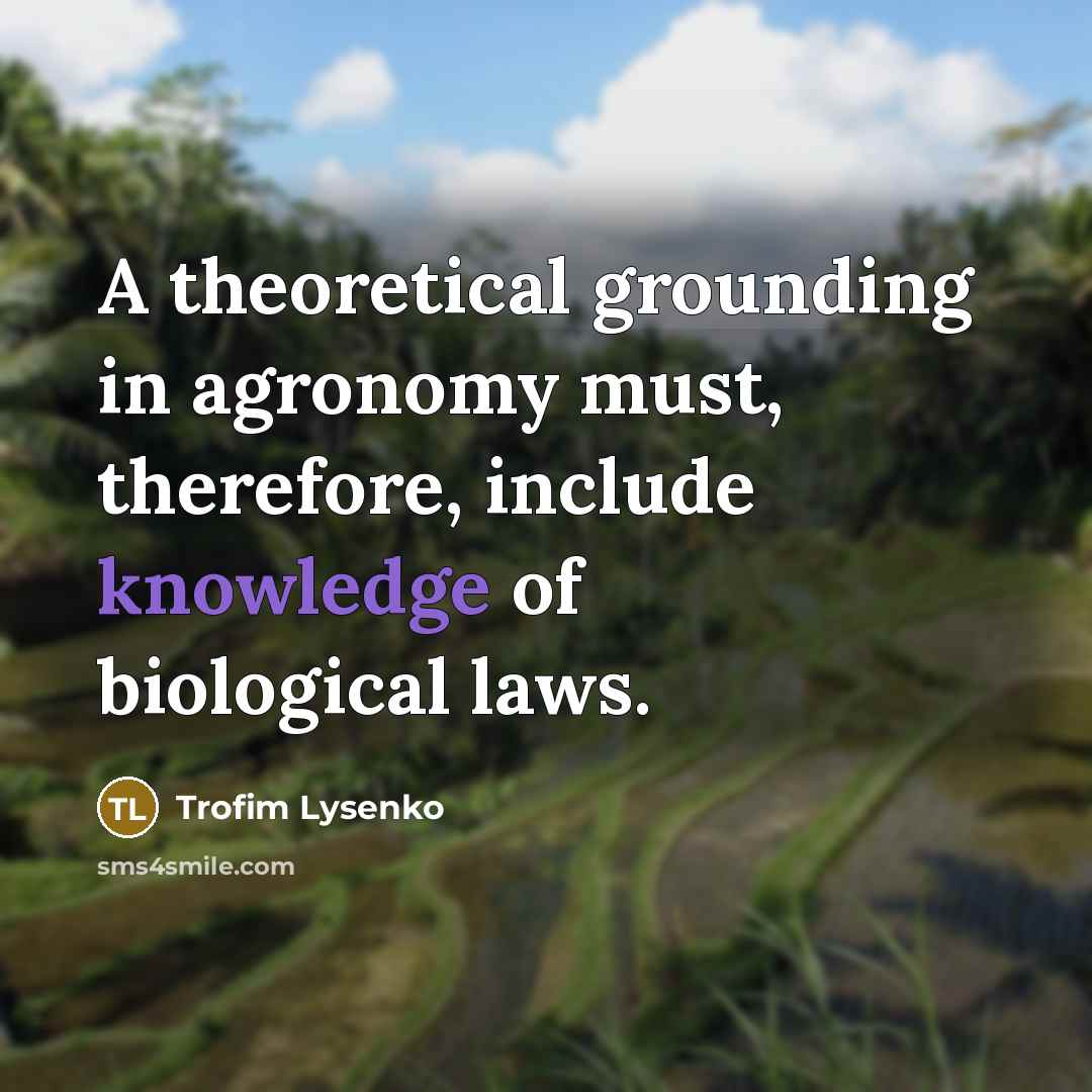 “A theoretical grounding in agronomy must, therefore, include knowledge of…” quote by Trofim Lysenko