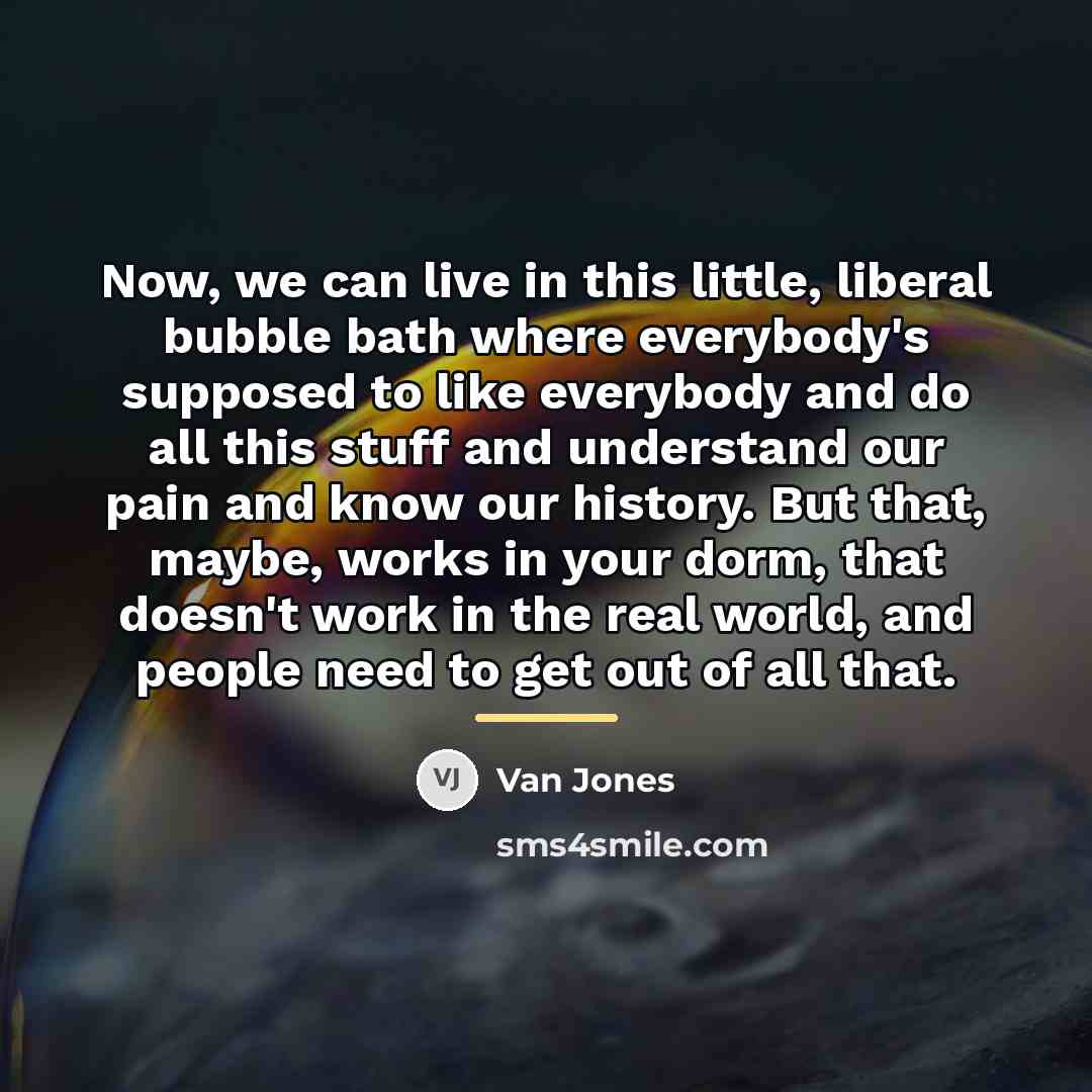 “Now, we can live in this little, liberal bubble bath…” quote by Van Jones