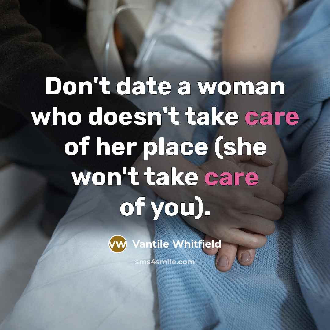 “Don't date a woman who doesn't take care of her…” quote by Vantile Whitfield