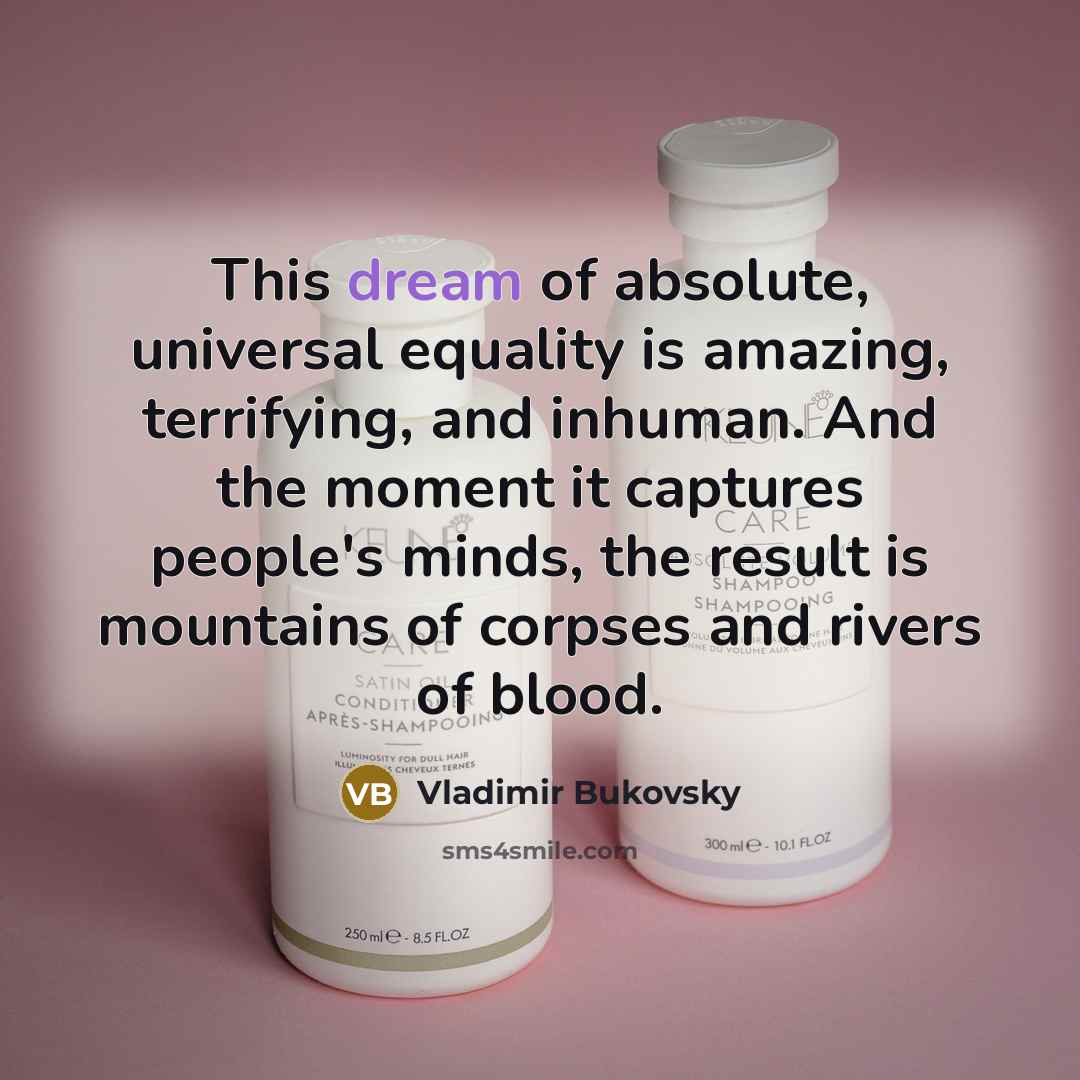“This dream of absolute, universal equality is amazing, terrifying, and…” quote by Vladimir Bukovsky