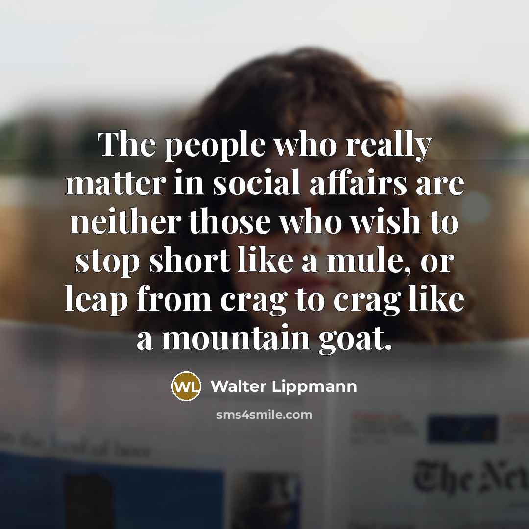 “The people who really matter in social affairs are neither…” quote by Walter Lippmann